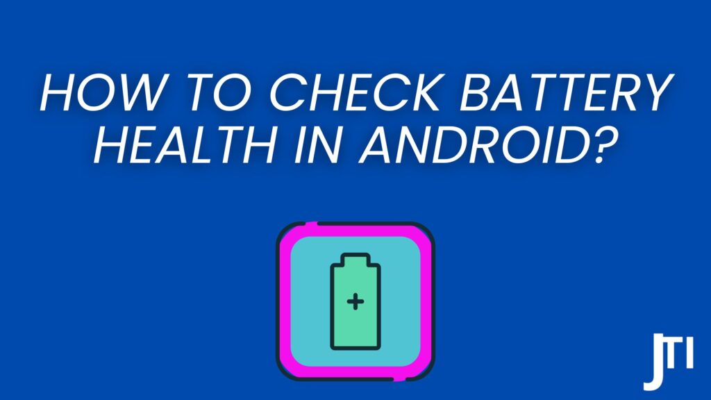 How To Check Battery Health In Android? (5 Best Ways)