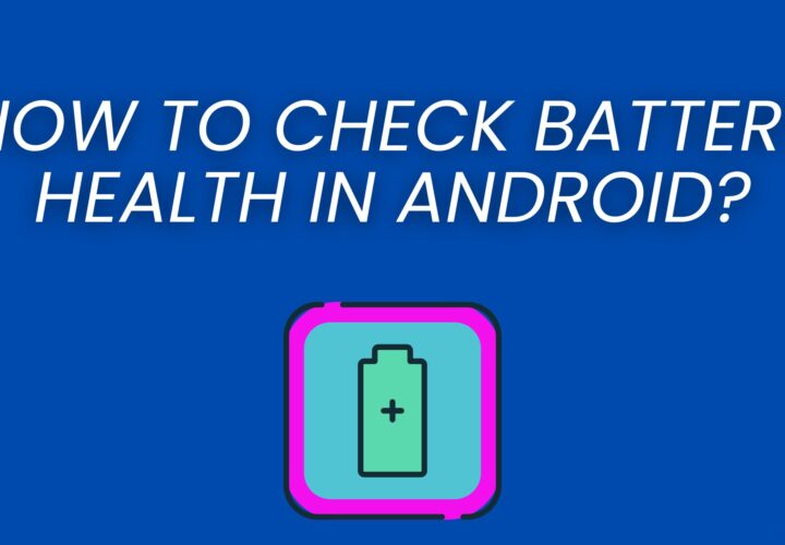 How To Check Battery Health In Android